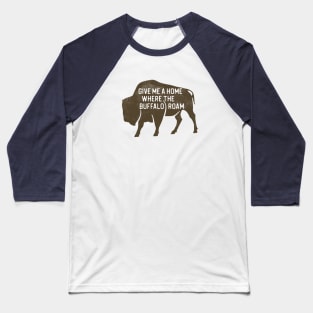 Give Me a Home Where the Buffalo Roam Baseball T-Shirt